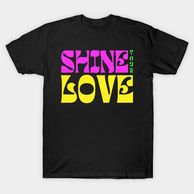 Shine Your Love T-Shirt by TJWDraws